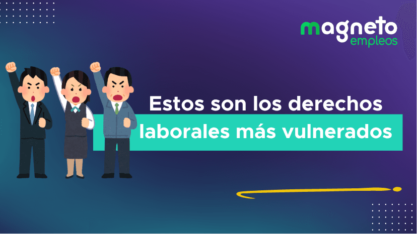 Cuáles son los derechos laborales más vulnerados