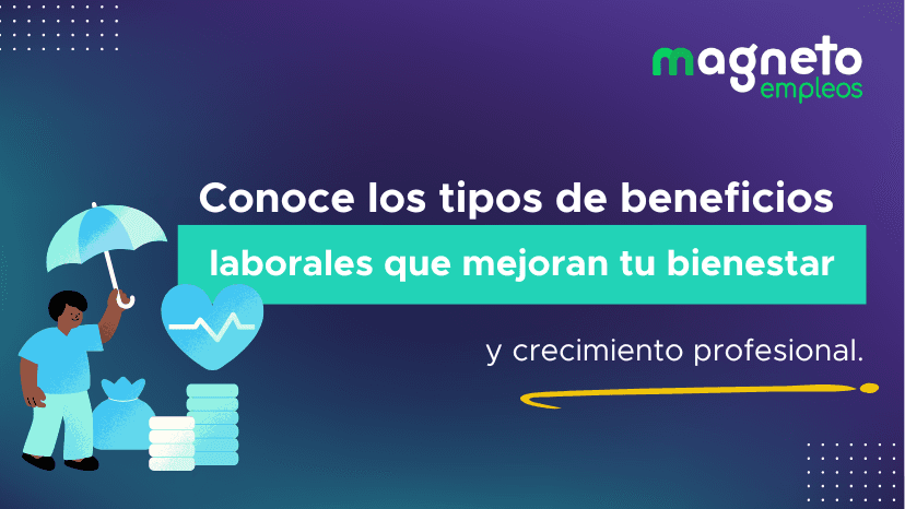 Beneficios laborales: tipos, ejemplos y cómo mejoran tu bienestar en el trabajo