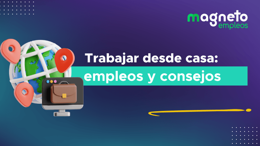 Quiero trabajar desde casa: los mejores empleos y consejos para lograrlo