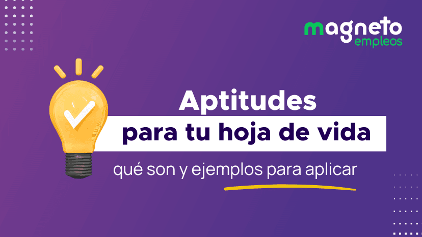 Aptitudes para una hoja de vida: Descubre cómo destacarlas 