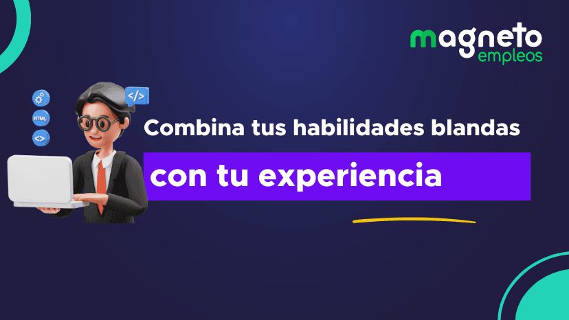 ¿Cómo destacar tus habilidades blandas en tu hoja de vida y en entrevistas laborales? 