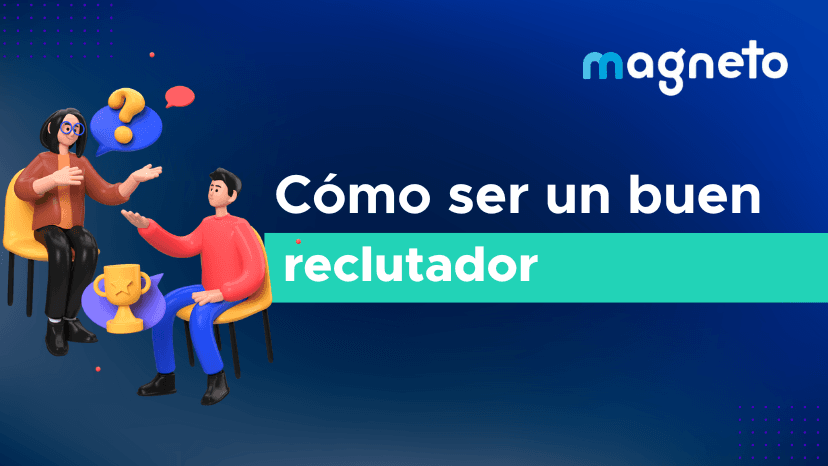 Aprende cómo ser un buen reclutador: habilidades, funciones y consejos 