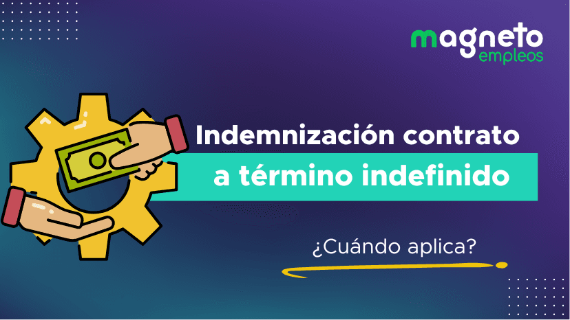 Indemnización por contrato a término indefinido: Todo lo que necesitas saber