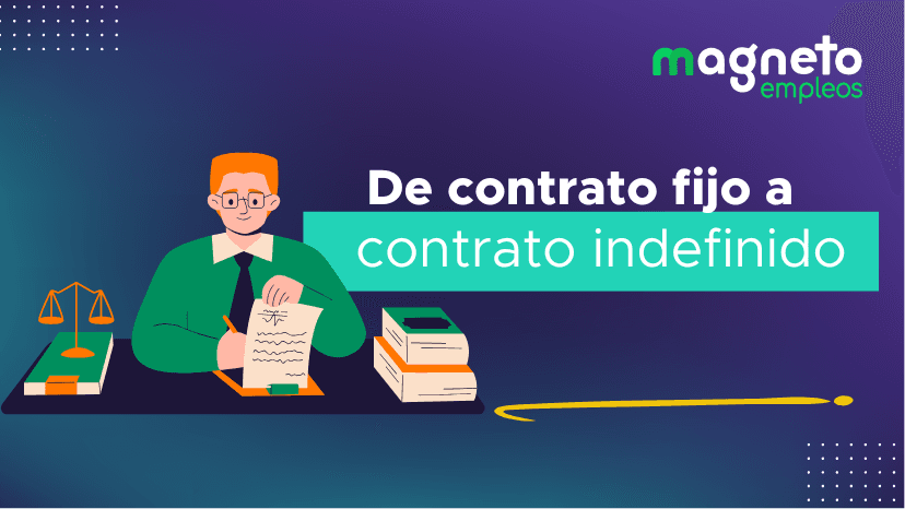 Claves para convertir un contrato a término fijo en Indefinido