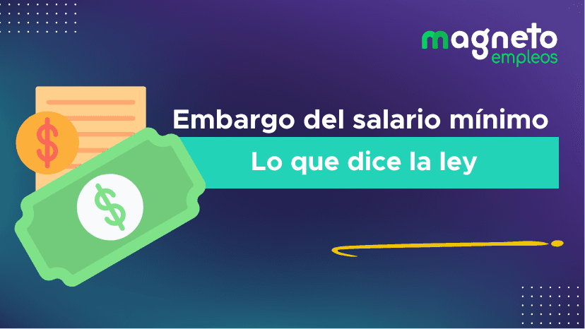 ¿Sabías que el salario mínimo se puede embargar? Descubre cómo evitarlo